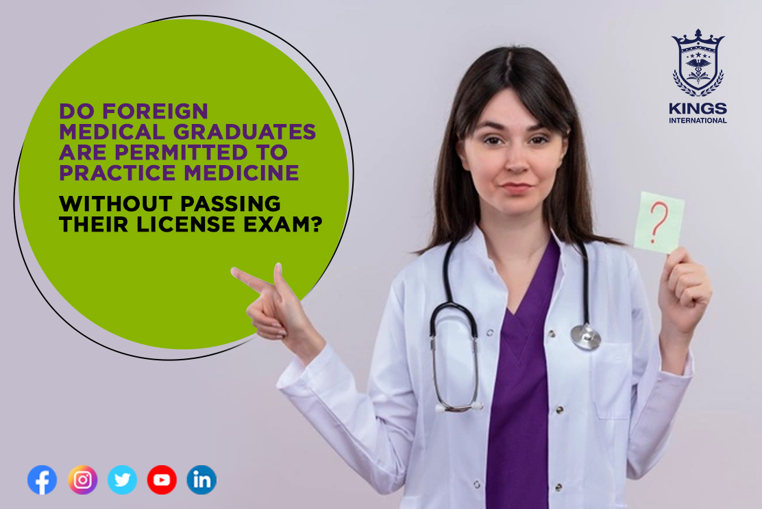 Do foreign medical graduates are permitted to practice medicine without passing their license exam
