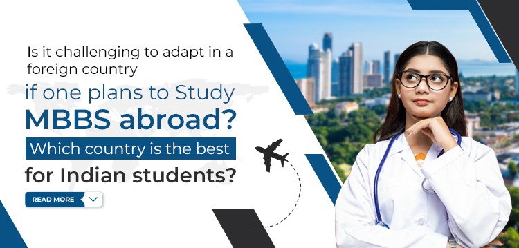 Is it challenging to adapt in a foreign country if one plans to study MBBS abroad?