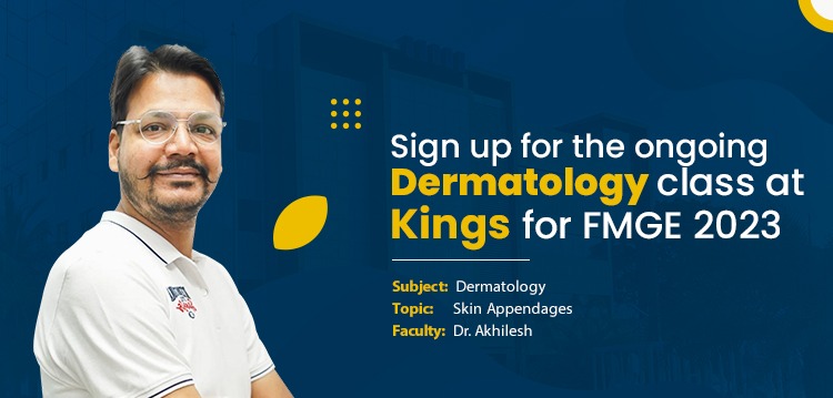 Sign up for the ongoing Dermatology course at Kings for FMGE 2023